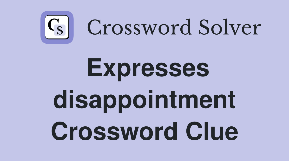 Expresses disappointment Crossword Clue
