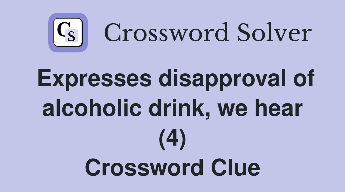 Expresses disapproval of alcoholic drink, we hear (4) Crossword Clue