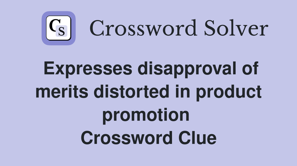 Expresses disapproval of merits distorted in product promotion  Crossword Clue