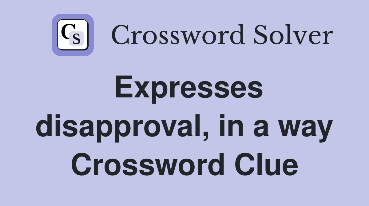Expresses disapproval, in a way Crossword Clue