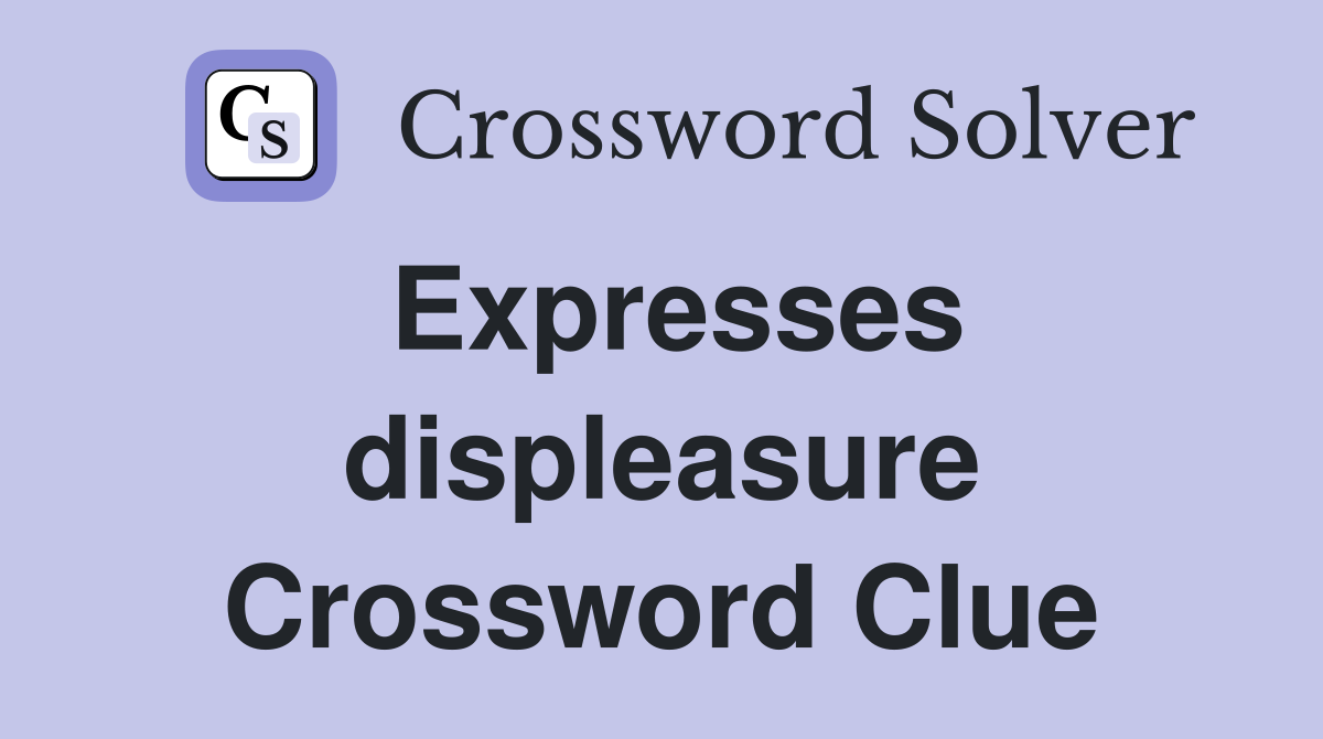 Expresses displeasure Crossword Clue