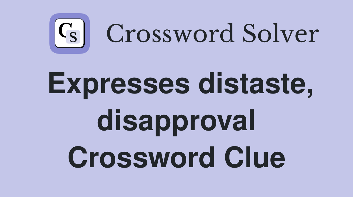 Expresses distaste, disapproval Crossword Clue
