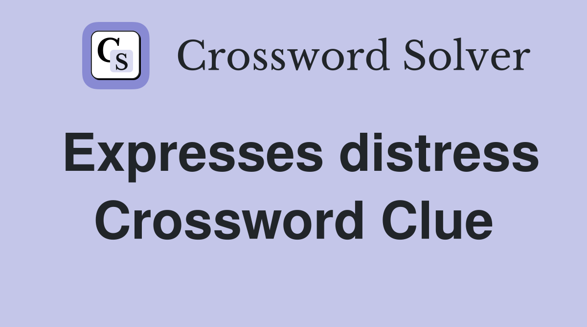 Expresses distress Crossword Clue