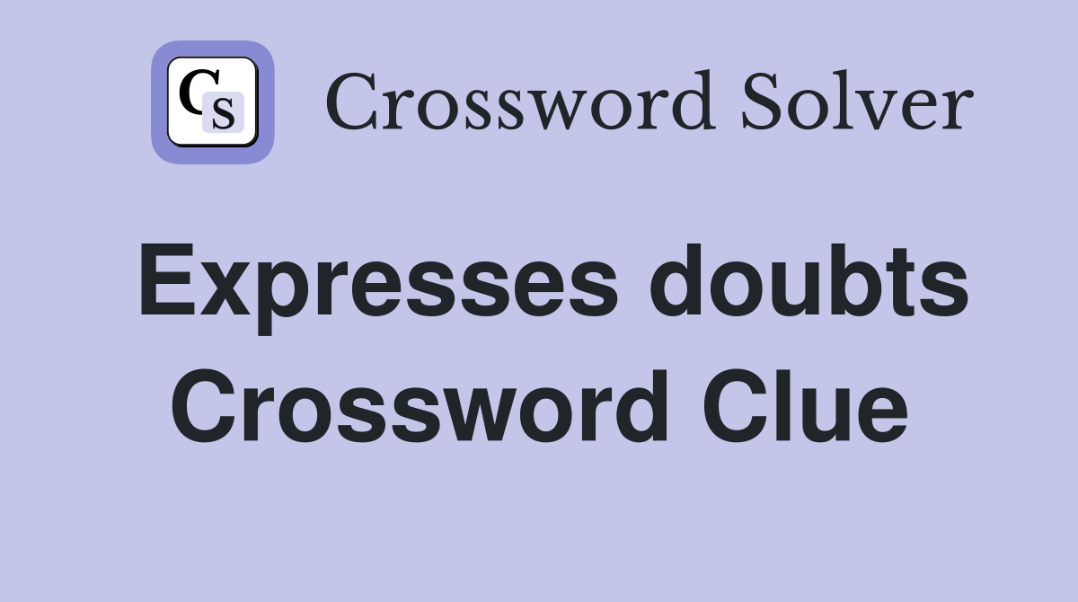 Expresses doubts Crossword Clue