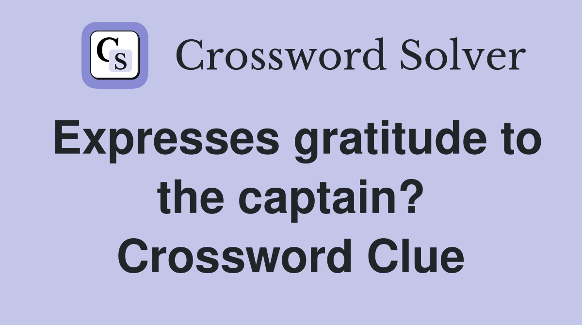 Expresses gratitude to the captain? Crossword Clue