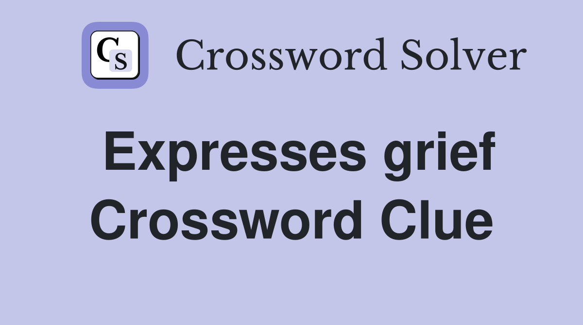 Expresses grief Crossword Clue