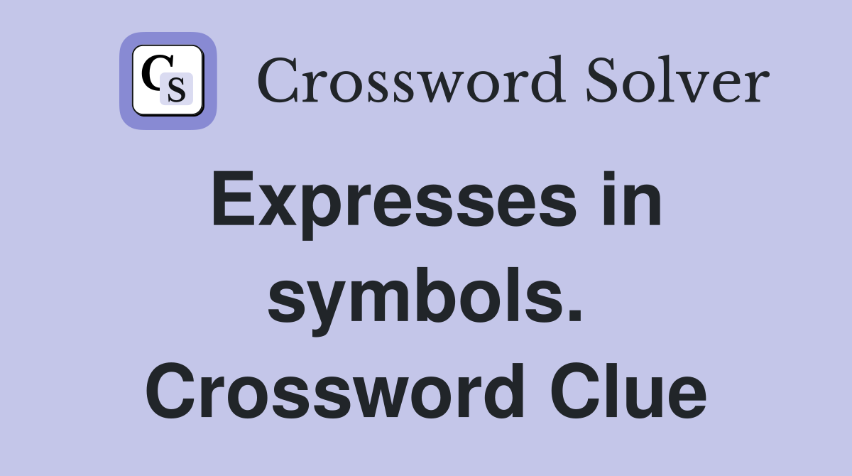 Expresses in symbols. Crossword Clue