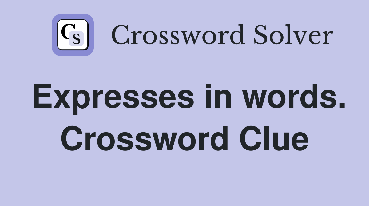 Expresses in words. Crossword Clue