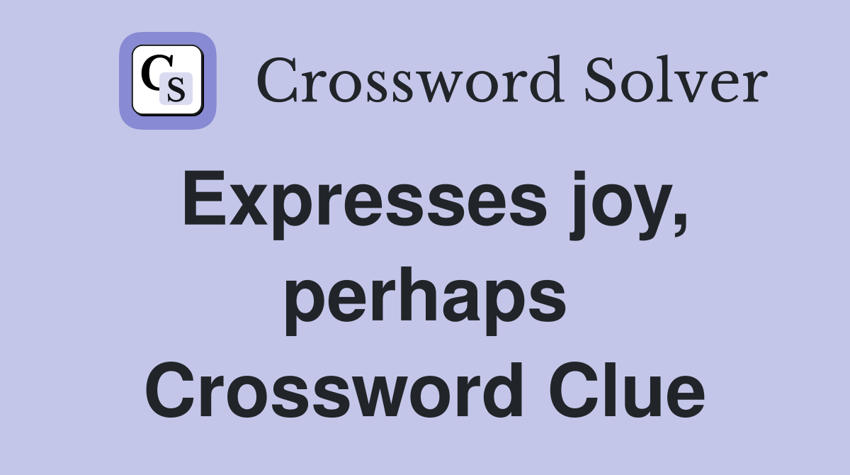 Expresses joy, perhaps Crossword Clue