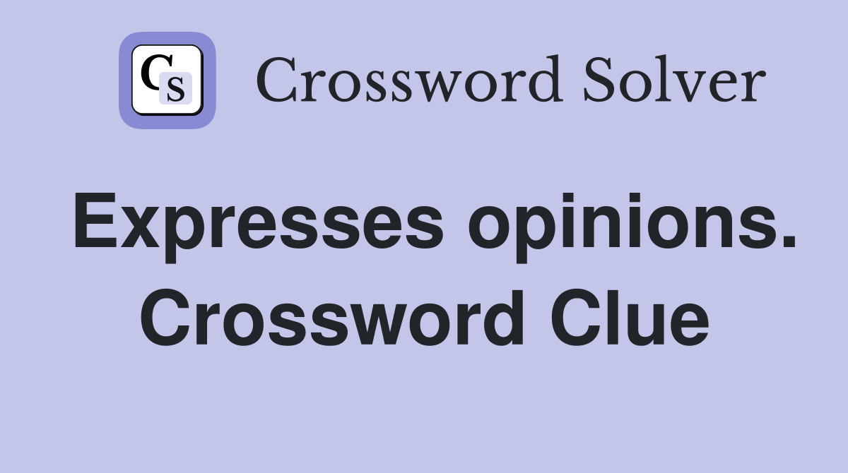 Expresses opinions. Crossword Clue
