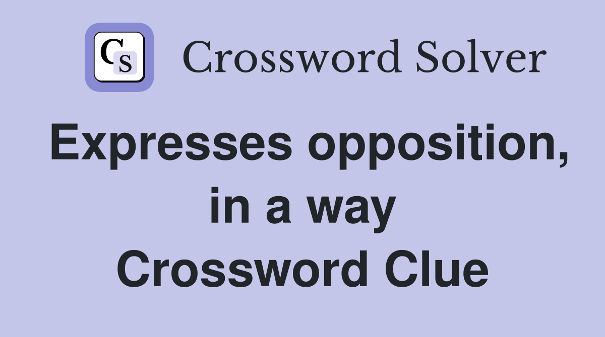 Expresses opposition, in a way Crossword Clue