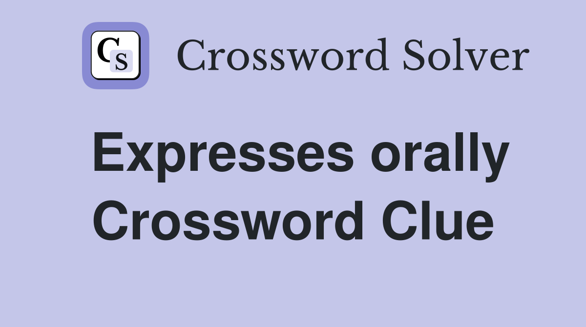 Expresses orally Crossword Clue