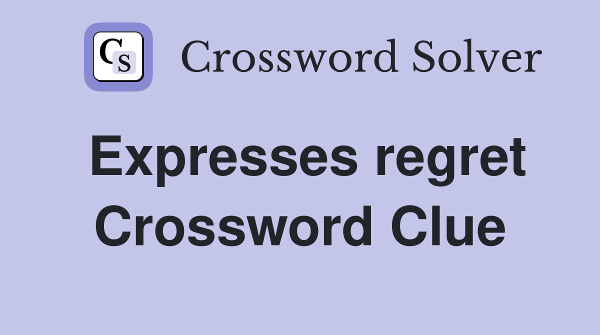 Expresses regret Crossword Clue