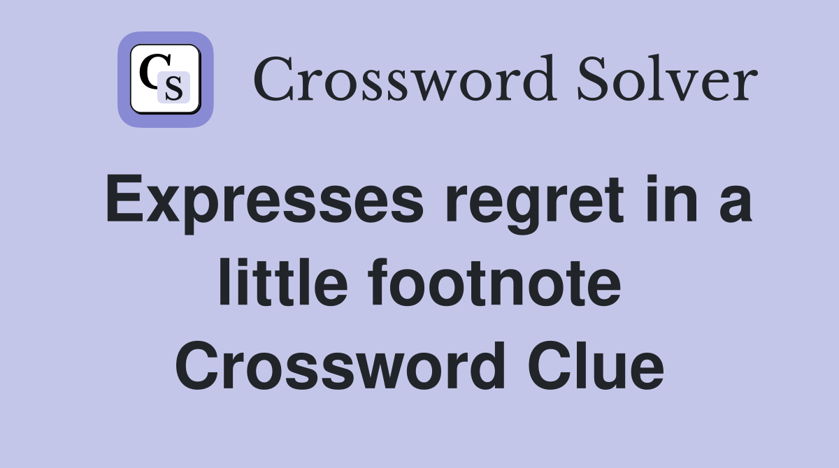 Expresses regret in a little footnote Crossword Clue