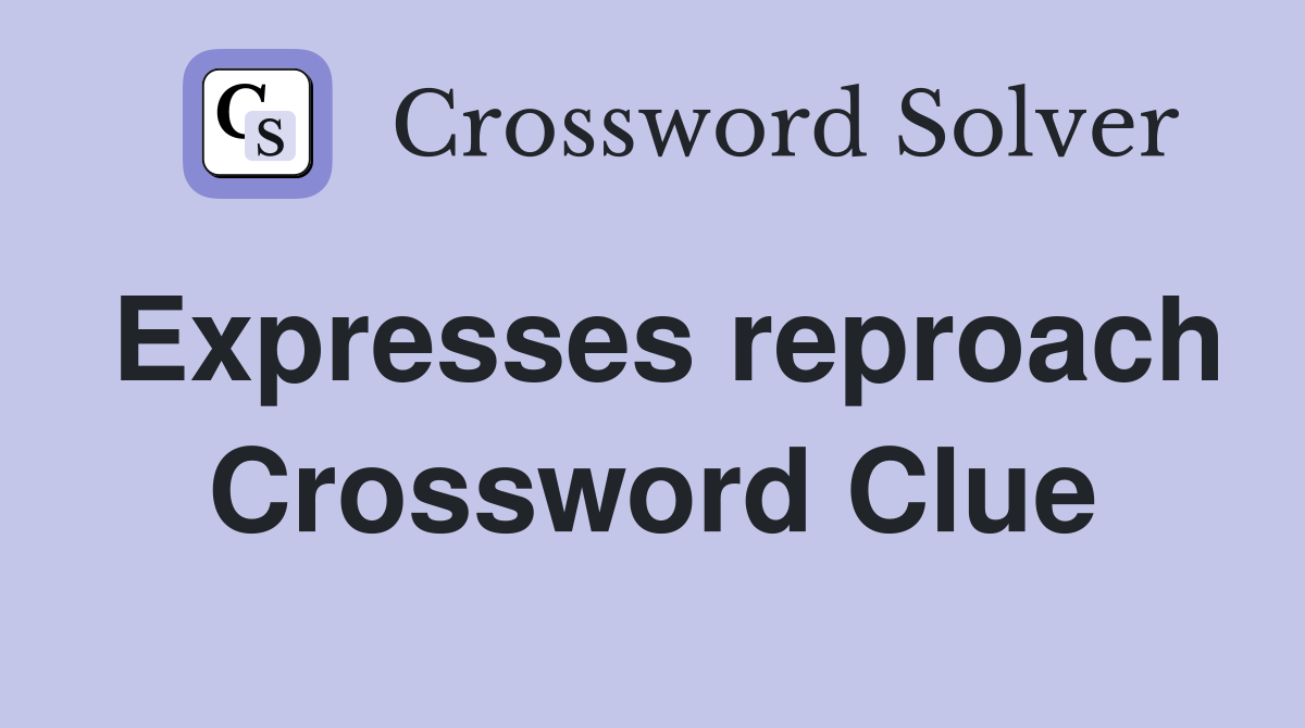 Expresses reproach Crossword Clue