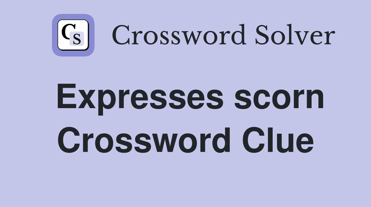 Expresses scorn Crossword Clue