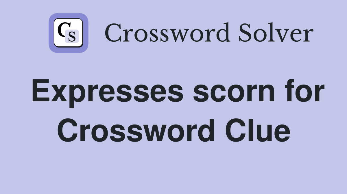 Expresses scorn for Crossword Clue