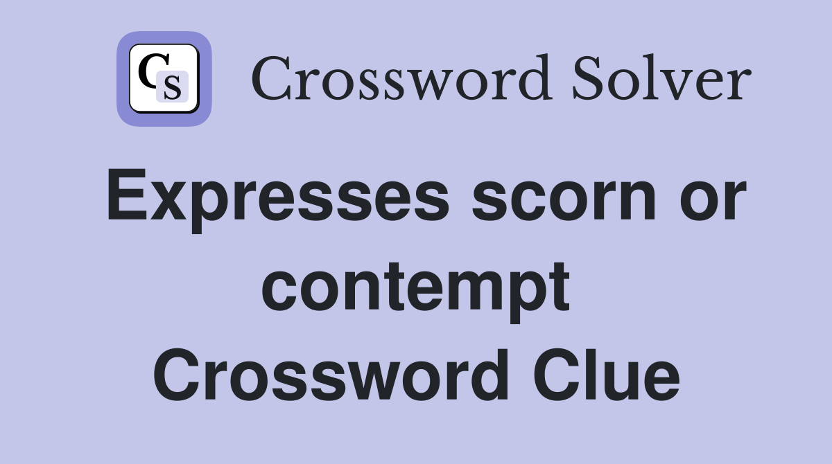 Expresses scorn or contempt Crossword Clue
