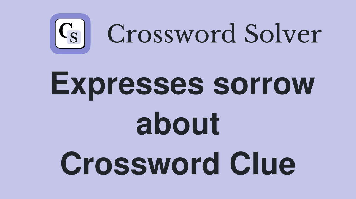 Expresses sorrow about Crossword Clue