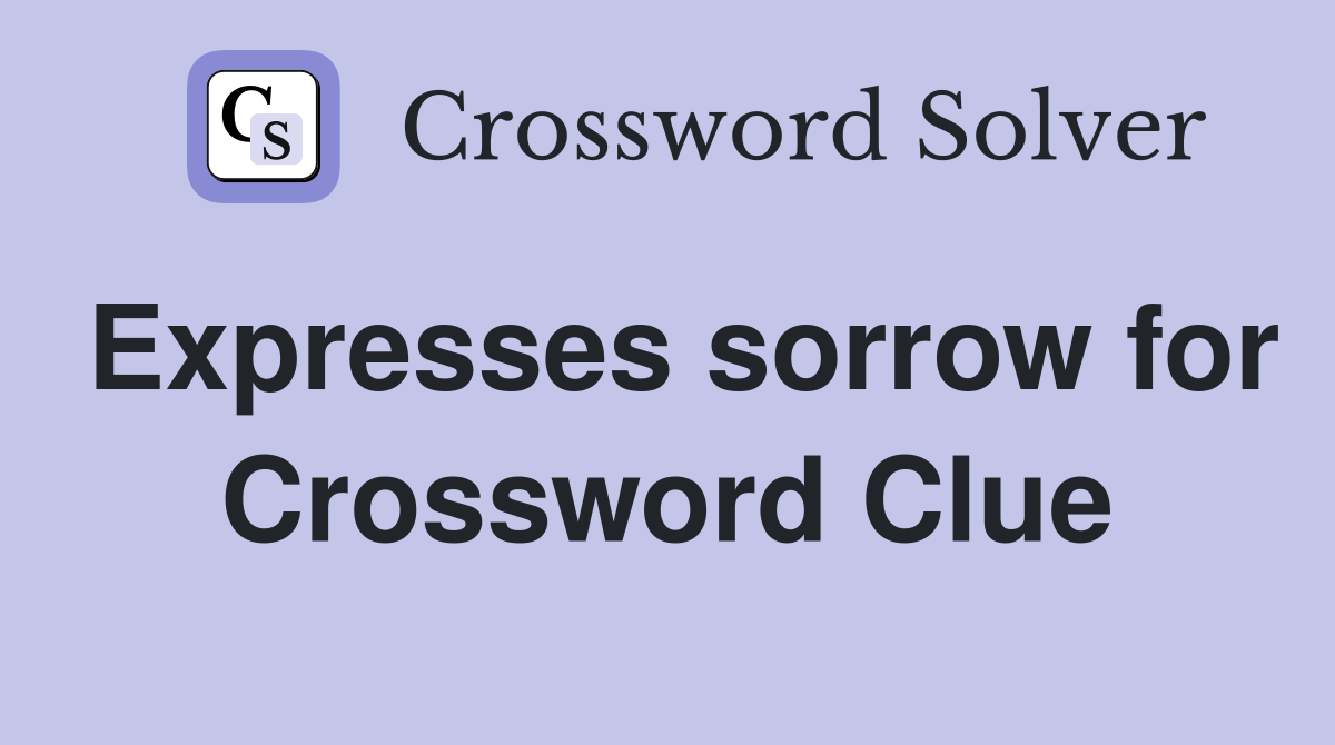 Expresses sorrow for Crossword Clue