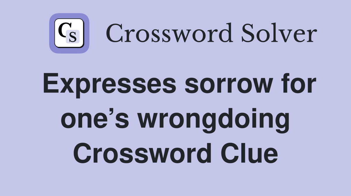 Expresses sorrow for one’s wrongdoing Crossword Clue