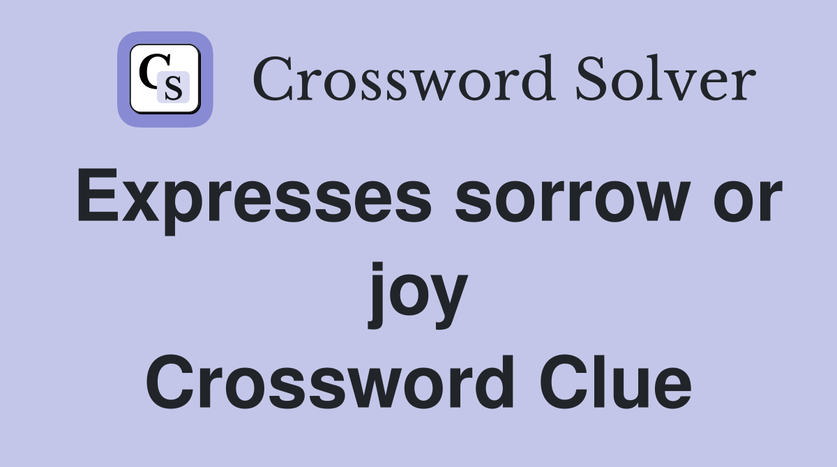 Expresses sorrow or joy Crossword Clue