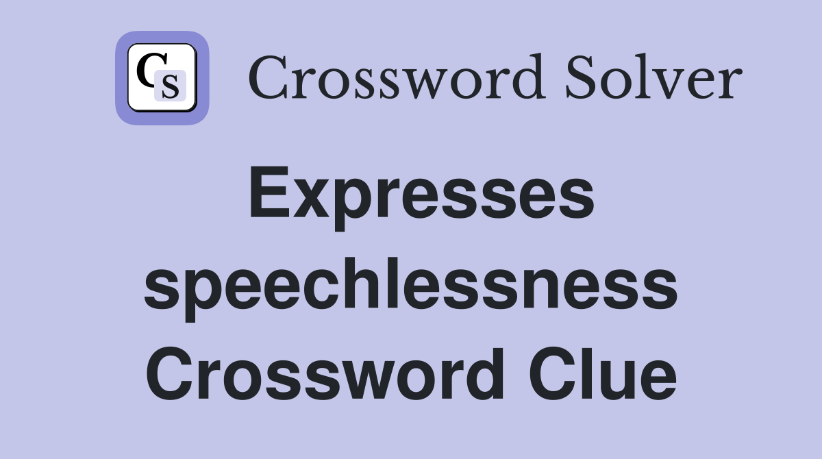 Expresses speechlessness Crossword Clue