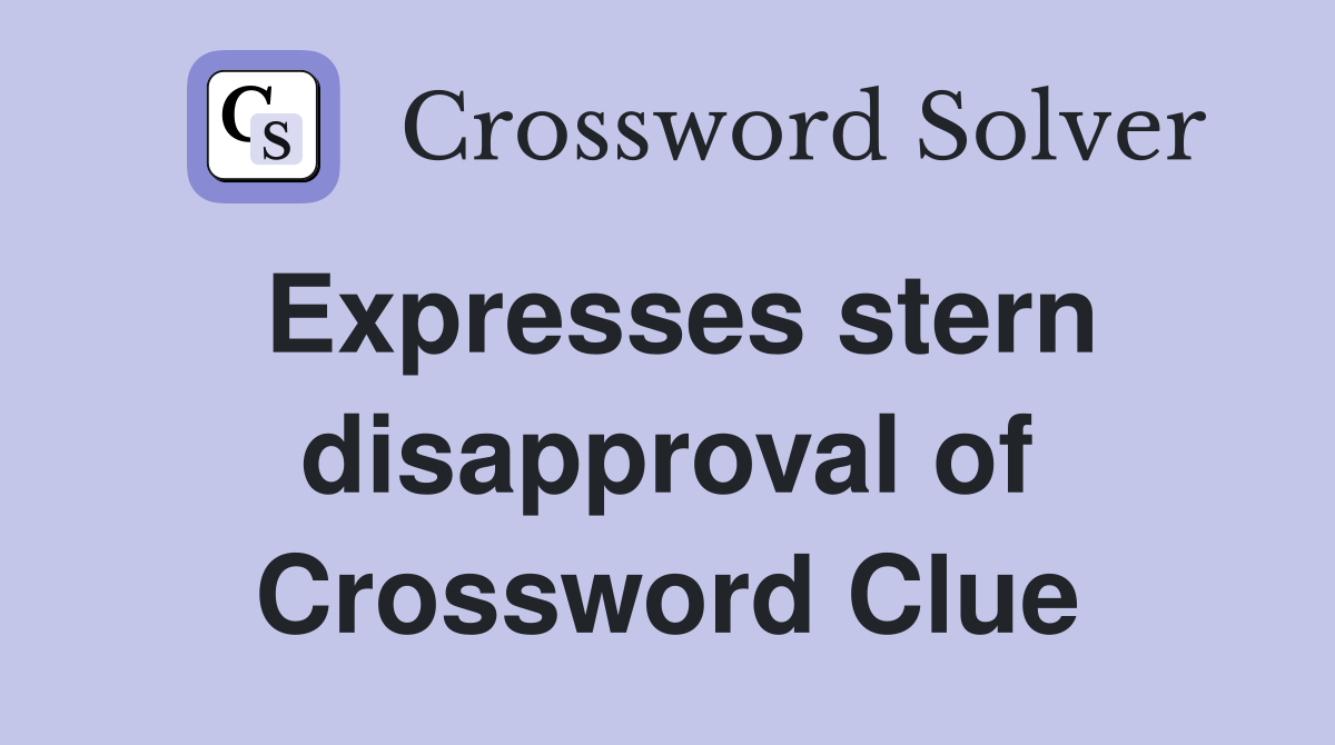 Expresses stern disapproval of Crossword Clue