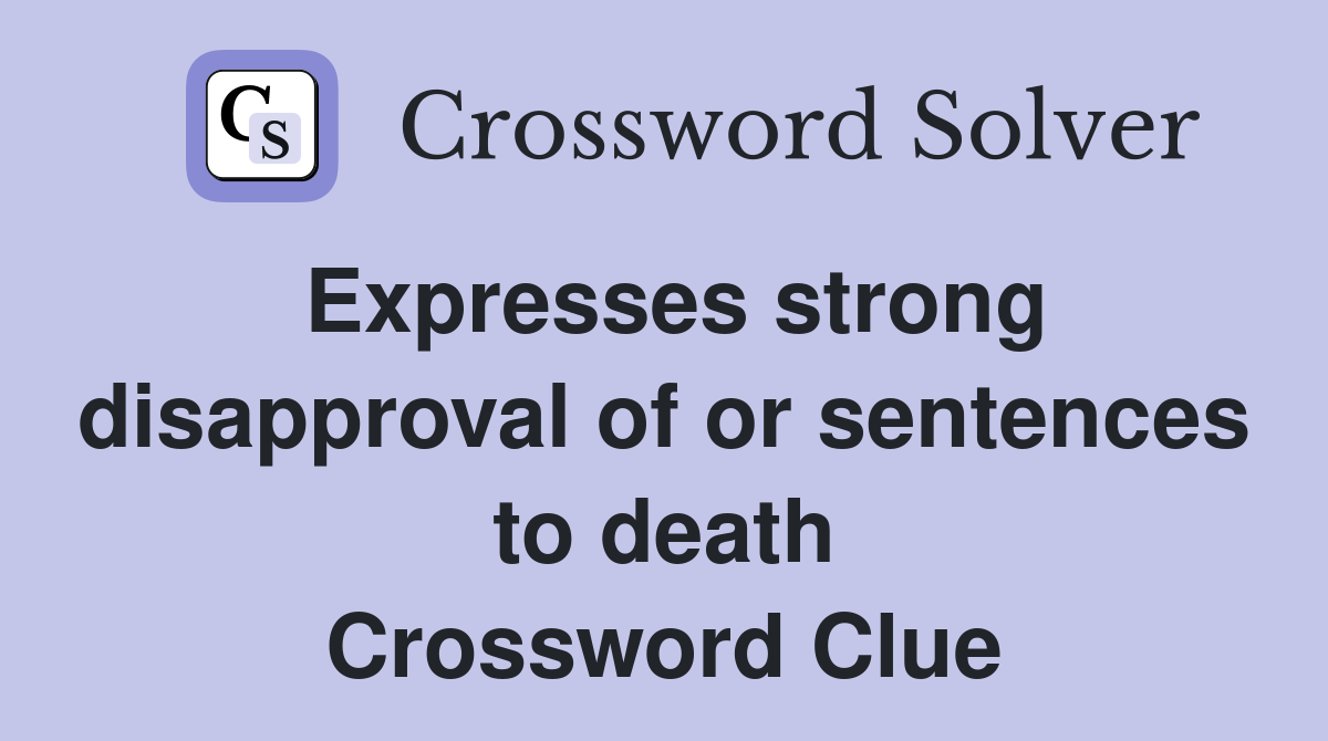 Expresses strong disapproval of or sentences to death Crossword Clue