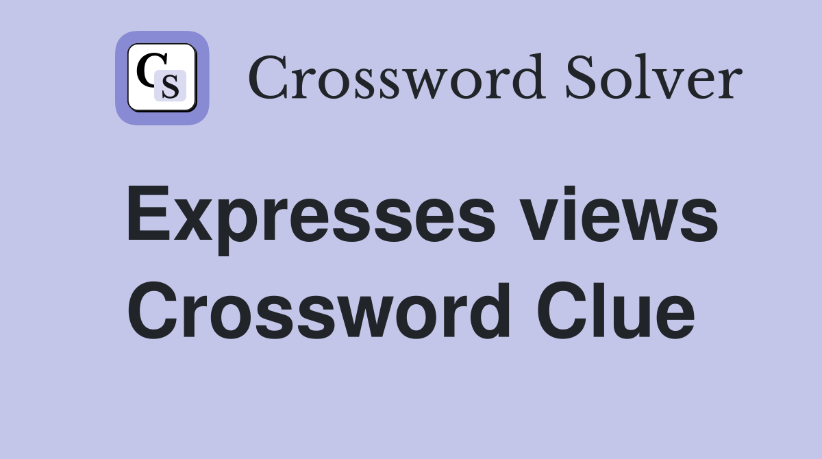 Expresses views Crossword Clue