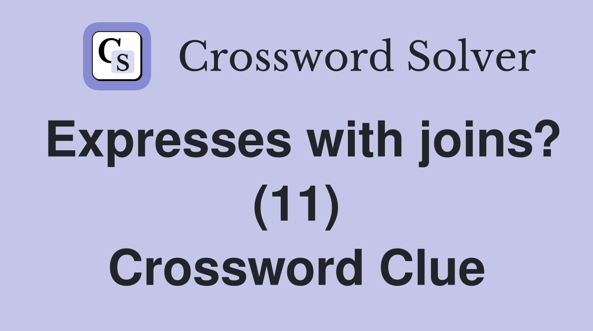Expresses with joins? (11) Crossword Clue
