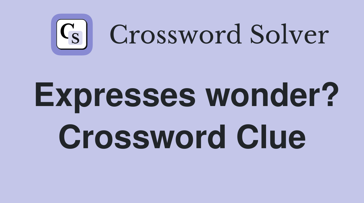 Expresses wonder? Crossword Clue