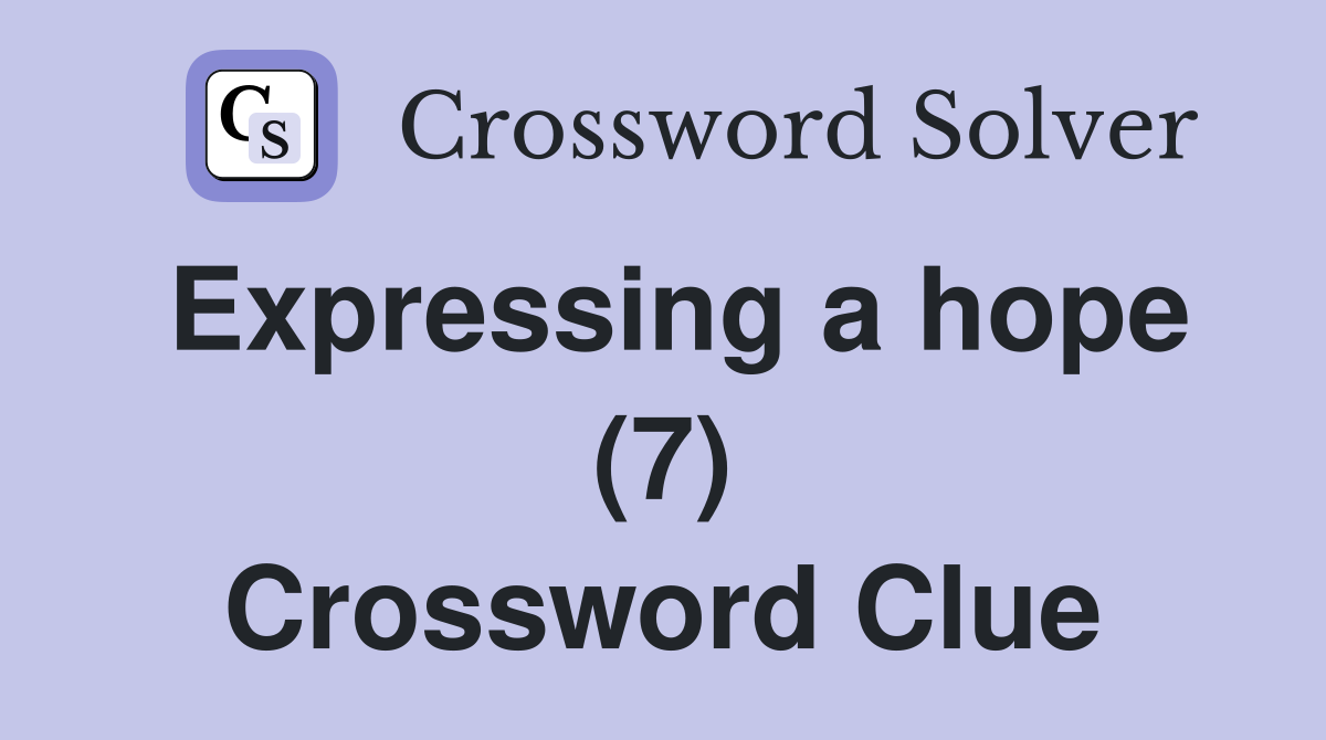 Expressing a hope (7) Crossword Clue