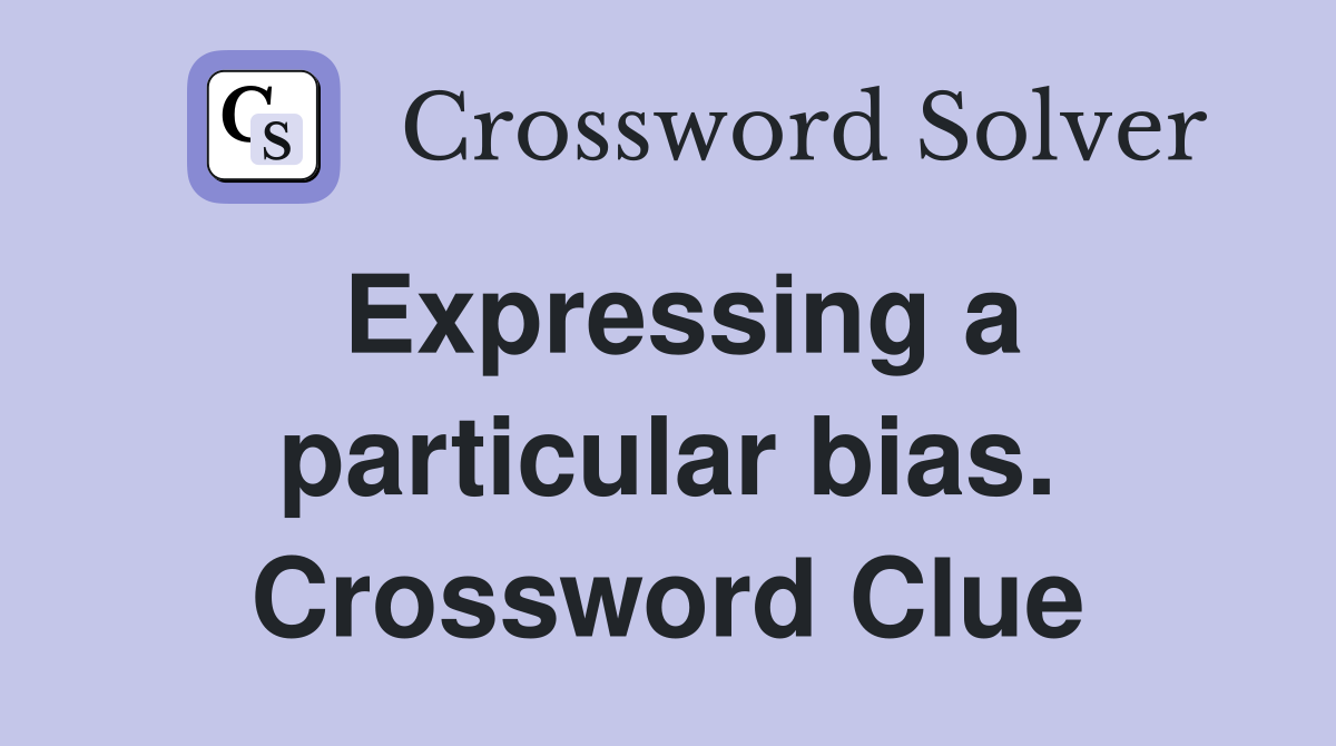 Expressing a particular bias. Crossword Clue