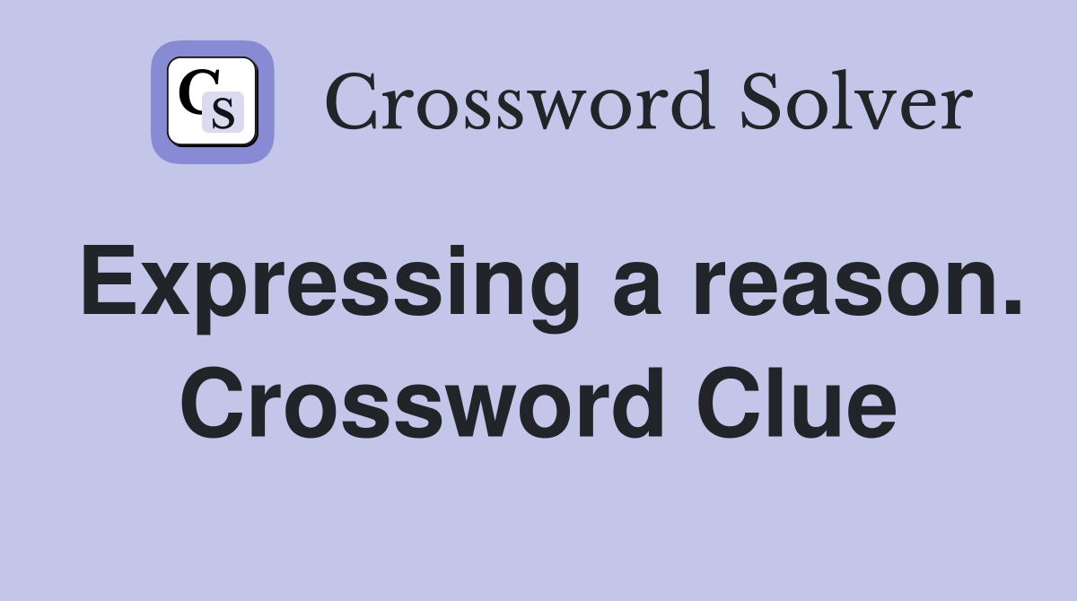 Expressing a reason. Crossword Clue