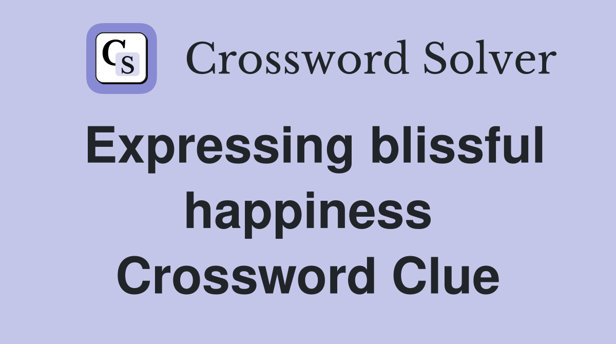 Expressing blissful happiness Crossword Clue