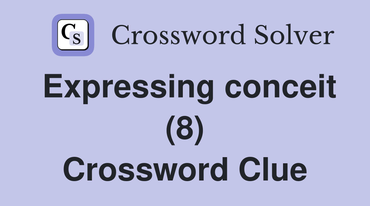 Expressing conceit (8) Crossword Clue
