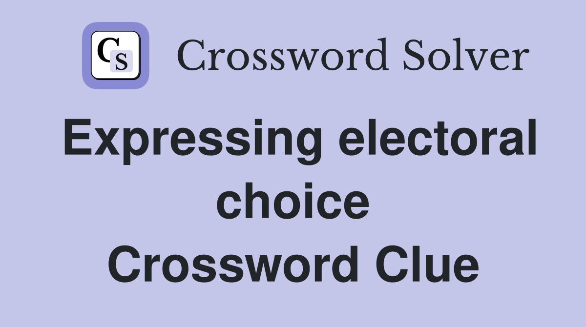 Expressing electoral choice Crossword Clue