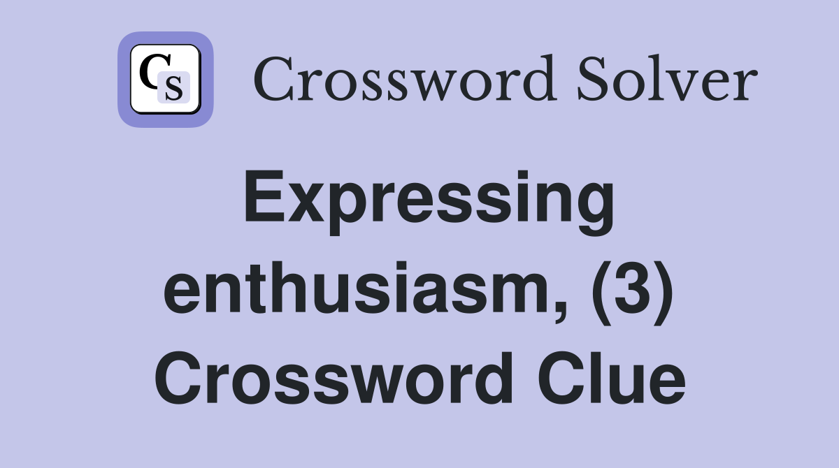 Expressing enthusiasm, (3) Crossword Clue