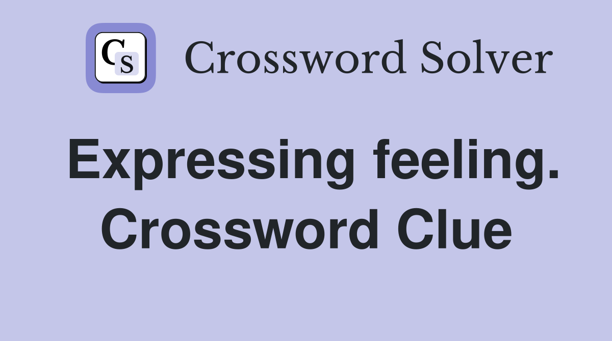 Expressing feeling. Crossword Clue