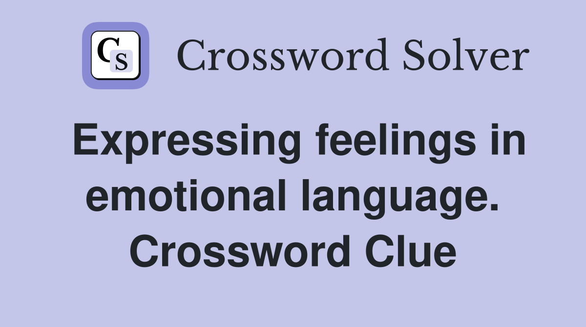 Expressing feelings in emotional language. Crossword Clue
