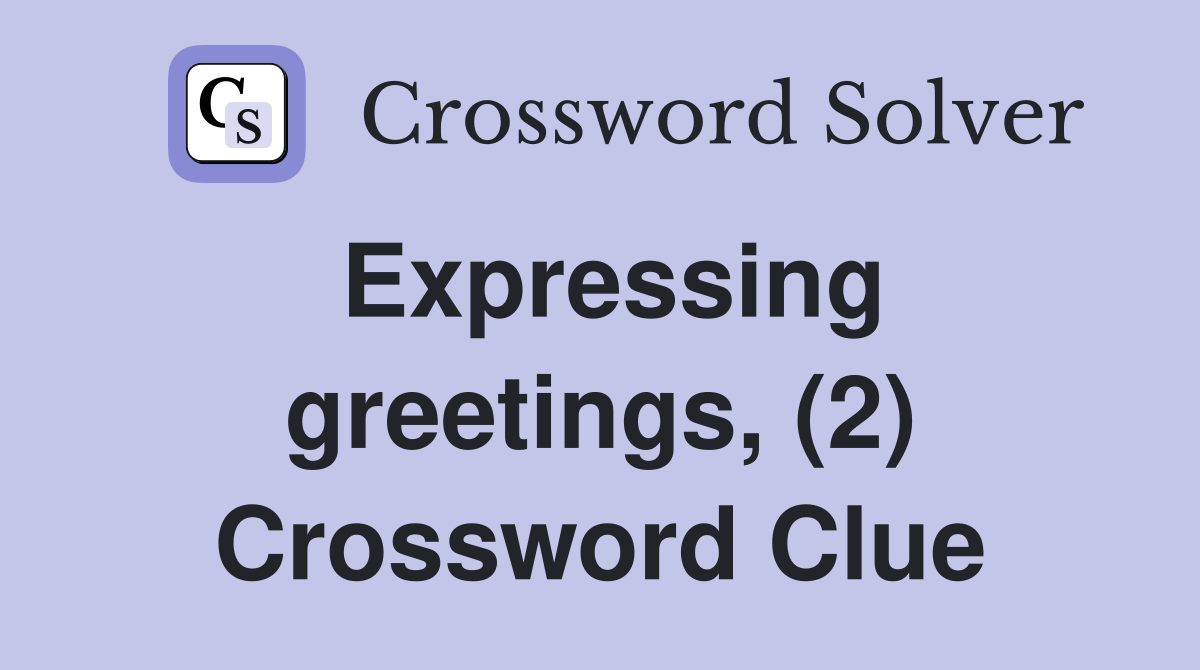 Expressing greetings, (2) Crossword Clue