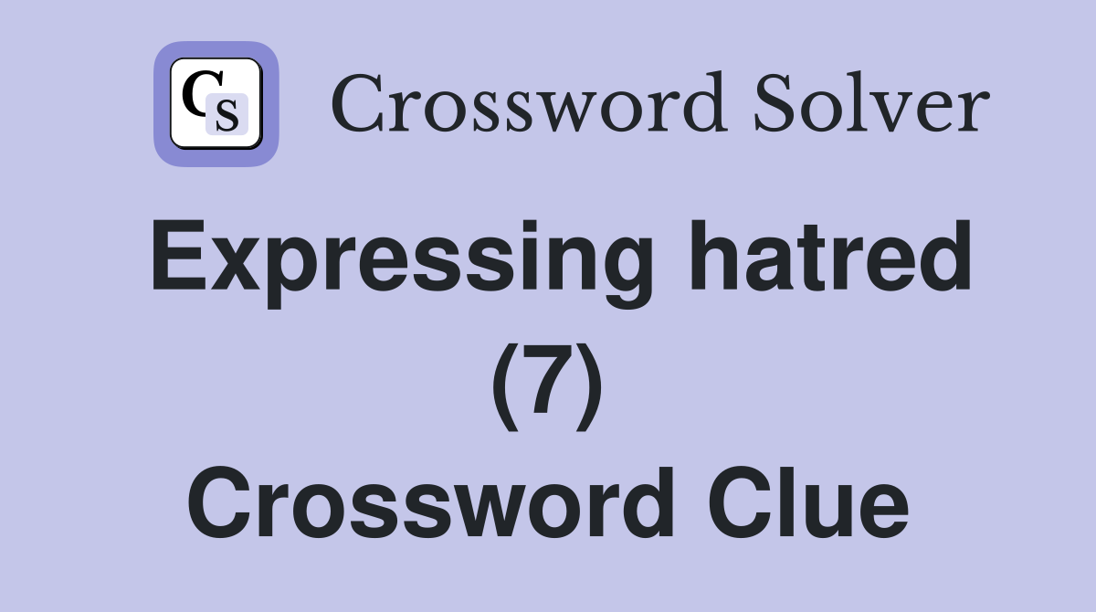 Expressing hatred (7) Crossword Clue