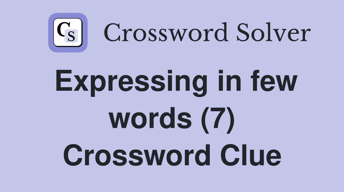 Expressing in few words (7) Crossword Clue