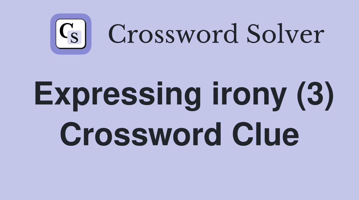 Expressing irony (3) Crossword Clue