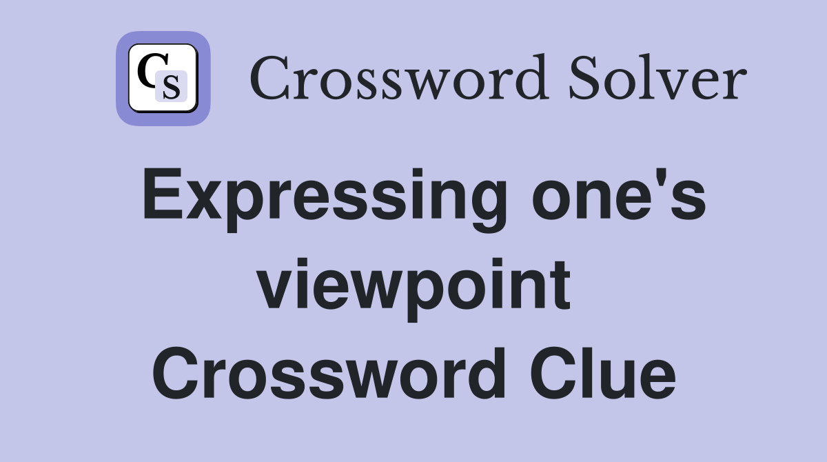 Expressing one's viewpoint Crossword Clue