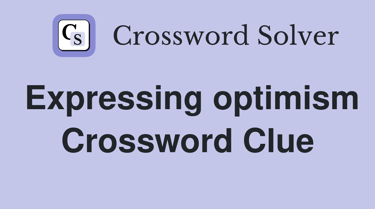Expressing optimism Crossword Clue