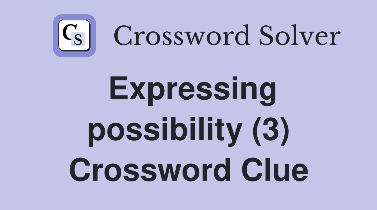 Expressing possibility (3) Crossword Clue