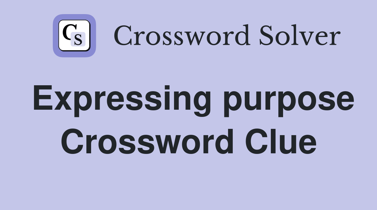 Expressing purpose Crossword Clue