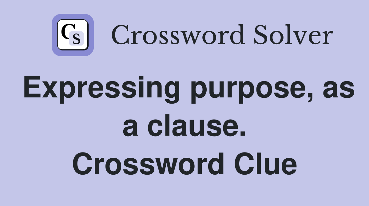 Expressing purpose, as a clause. Crossword Clue